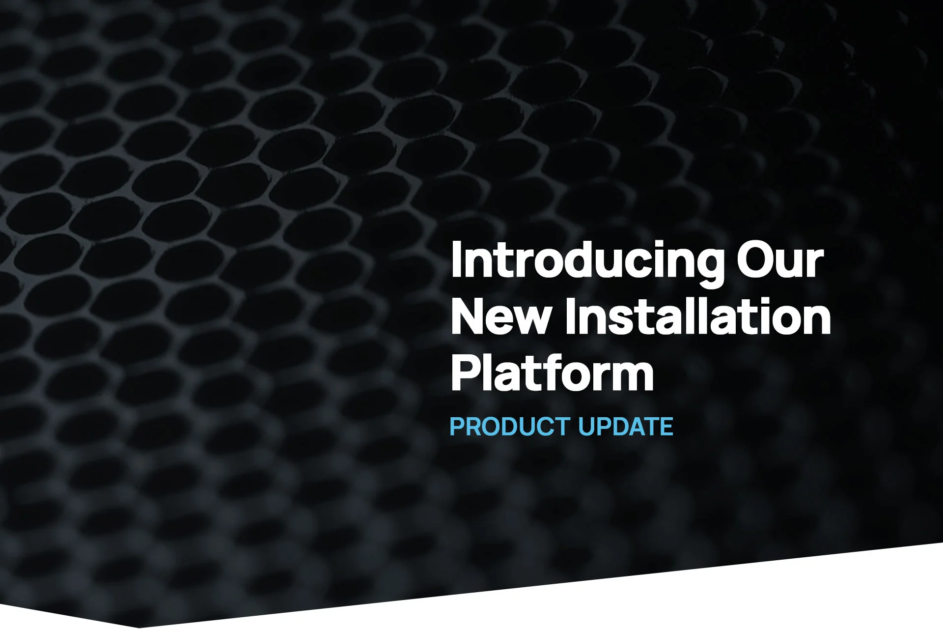 Introducing our New Installation Platform
